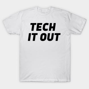 Tech it out T-Shirt